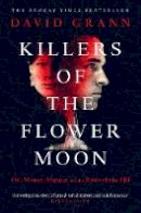David Grann - Killers of the Flower Moon: Oil, Money, Murder and the Birth of the FBI - 9780857209030 - 9780857209030