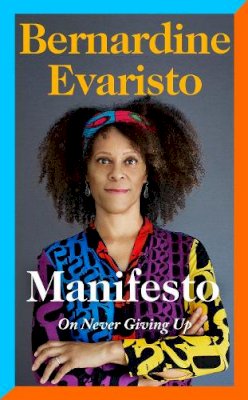 Bernardine Evaristo - Manifesto: A radically honest and inspirational memoir from the Booker Prize winning author of Girl, Woman, Other - 9780241534991 - 9780241534991