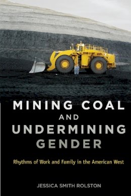 Jessica Smith Rolston - Mining Coal and Undermining Gender: Rhythms of Work and Family in the American West - 9780813563688 - V9780813563688