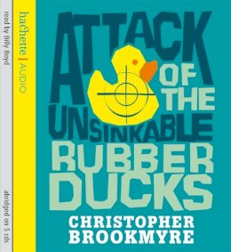 Christopher Brookmyre - Attack of the Unsinkable Rubber Ducks - 9781405503587 - V9781405503587