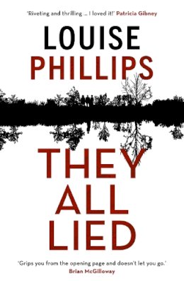 Louise Phillips - They All Lied: ´Riveting and thrilling ... I didn´t come up for air until the very last page´ Patricia Gibney - 9781529304558 - 9781529304558