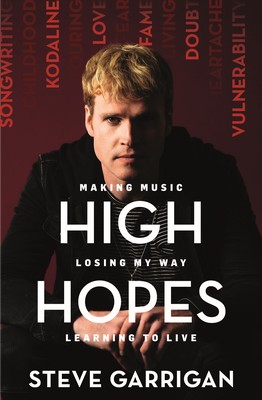 Steve Garrigan - High Hopes: Making Music, Losing My Way, Learning to Live - 9781529347937 - 9781529347937