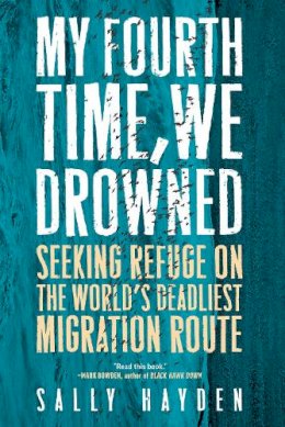 Sally Hayden - My Fourth Time, We Drowned: Seeking Refuge on the World´s Deadliest Migration Route - 9781612199450 - V9781612199450