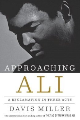 Davis Miller - Approaching Ali: A Reclamation in Three Acts - 9781631491153 - V9781631491153