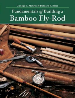 Bernard P. Elser - Fundamentals of Building a Bamboo Fly-Rod - 9781682680308 - V9781682680308