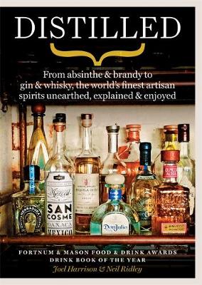 Neil Ridley - Distilled: From absinthe & brandy to gin & whisky, the world´s finest artisan spirits unearthed, explained & enjoyed - 9781784724467 - 9781784724467