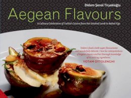 Didem Şenol Tiryakioğlu - Aegean Flavours: A Culinary Celebration of Turkish Cuisine from Hot Smoked Lamb to Baked Figs - 9781909342484 - 9781909342484