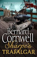 Bernard Cornwell - Sharpe’s Trafalgar: The Battle of Trafalgar, 21 October 1805 (The Sharpe Series, Book 4) - 9780007425846 - 9780007425846