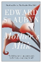 2006 - Mother's Milk by Edward St Aubyn (Published by Picador)