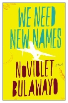 2013 - We Need New Names by NoViolet Bulawayo (Published by Chatto & Windus)