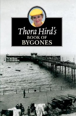 Thora Hird - THORA HIRDS BOOK OF BYGONES PB - 9780006280682 - V9780006280682