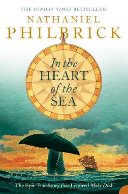 Nathaniel Philbrick - In the Heart of the Sea: The Epic True Story That Inspired 