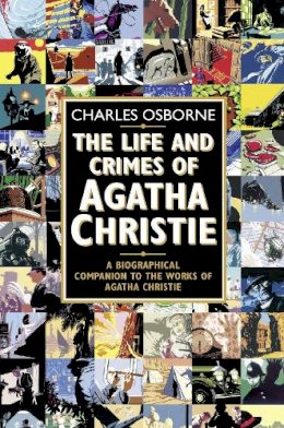 Charles Osborne - The Life and Crimes of Agatha Christie: A Biographical Companion to the Works of Agatha Christie - 9780006531722 - V9780006531722