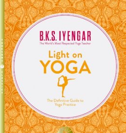 B. K. S. Iyengar - Light on Yoga: The Definitive Guide to Yoga Practice - 9780007107001 - V9780007107001