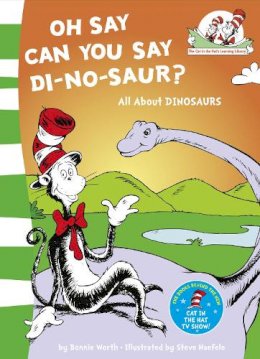 Bonnie Worth - Oh Say Can You Say Di-no-saur?: All about dinosaurs (The Cat in the Hat’s Learning Library, Book 3) - 9780007111091 - V9780007111091