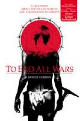 Ernest Gordon - To End All Wars: A True Story about the Will to Survive and the Courage to Forgive - 9780007118489 - V9780007118489
