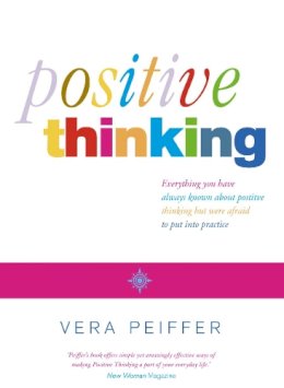 Vera Peiffer - Positive Thinking: Everything You Have Always Known About Positive Thinking But Were Afraid to Put into Practice - 9780007130993 - V9780007130993