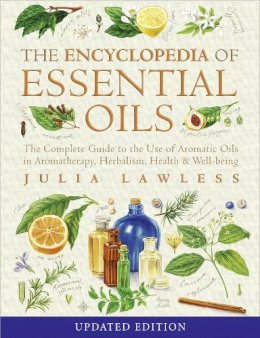 Julia Lawless - Encyclopedia of Essential Oils: The complete guide to the use of aromatic oils in aromatherapy, herbalism, health and well-being - 9780007145188 - V9780007145188