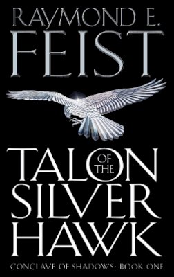 Raymond E. Feist - Talon of the Silver Hawk (Conclave of Shadows, Book 1) - 9780007161850 - V9780007161850