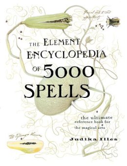 Judika Illes - The Element Encyclopedia of 5000 Spells: The Ultimate Reference Book for the Magical Arts - 9780007164653 - V9780007164653