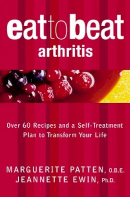 O.b.e. Marguerite Patten - Arthritis: Over 60 Recipes and a Self-Treatment Plan to Transform Your Life (Eat to Beat) - 9780007169665 - V9780007169665