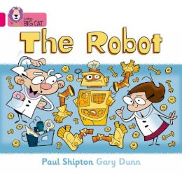 Paul Shipton - The Robot: Band 01B/Pink B (Collins Big Cat) - 9780007185467 - V9780007185467