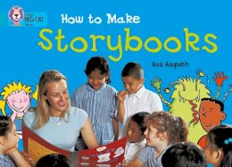 Ros Asquith - How to Make a Storybook: Band 07/Turquoise (Collins Big Cat) - 9780007186099 - V9780007186099