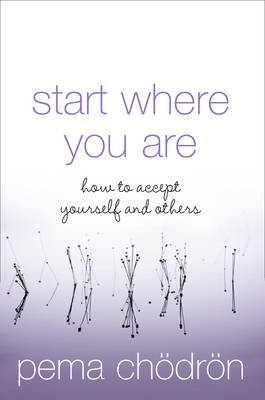 Pema Chodron - Start Where You Are: How to Accept Yourself and Others - 9780007190621 - 9780007190621