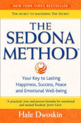 Hale Dwoskin - The Sedona Method: Your Key to Lasting Happiness, Success, Peace and Emotional Well-being - 9780007197774 - V9780007197774