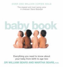 William Sears - The Baby Book: Everything You Need to Know About Your Baby from Birth to Age Two - 9780007198238 - V9780007198238