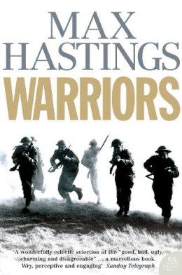 Max Hastings - Warriors: Extraordinary Tales from the Battlefield - 9780007198856 - V9780007198856