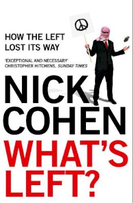 Nick Cohen - What´s Left?: How the Left Lost its Way - 9780007229703 - 9780007229703