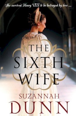 Suzannah Dunn - THE SIXTH WIFE - 9780007229727 - KEX0296182