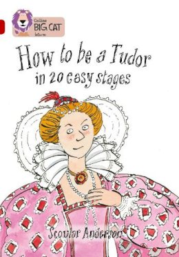 Scoular Anderson - How to be a Tudor: Band 14/Ruby (Collins Big Cat) - 9780007230907 - V9780007230907