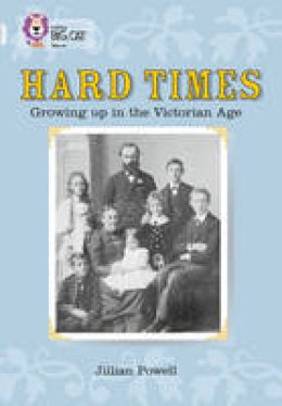 Jillian Powell - Hard Times: Growing Up in the Victorian Age: Band 17/Diamond (Collins Big Cat) - 9780007231065 - V9780007231065