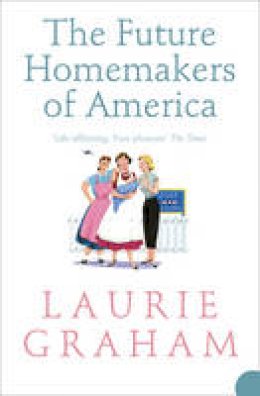 Laurie Graham - The Future Homemakers of America - 9780007234073 - V9780007234073