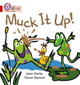 Jane Clarke - Muck it Up: Band 02A/Red A (Collins Big Cat Phonics) - 9780007235834 - V9780007235834