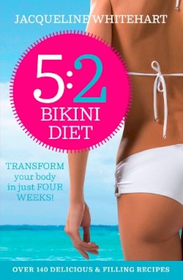 Jacqueline Whitehart - The 5:2 Bikini Diet: Over 140 Delicious Recipes That Will Help You Lose Weight, Fast! Includes Weekly Exercise Plan and Calorie Counter - 9780007237654 - KEX0296490