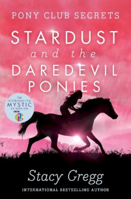 Stacy Gregg - Stardust and the Daredevil Ponies (Pony Club Secrets, Book 4) - 9780007245161 - V9780007245161
