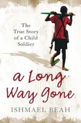 Ishmael Beah - A Long Way Gone: The True Story of a Child Soldier - 9780007247097 - V9780007247097