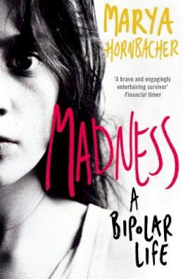 Marya Hornbacher - Madness: A Bipolar Life - 9780007250646 - V9780007250646