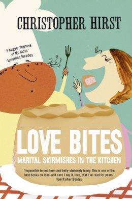 Christopher Hirst - Love Bites: Marital Skirmishes in the Kitchen - 9780007255504 - V9780007255504