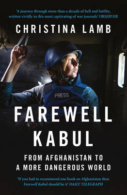 Christina Lamb - Farewell Kabul: From Afghanistan To A More Dangerous World - 9780007256945 - V9780007256945