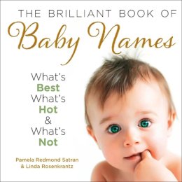 Pamela Redmond Satran - The Brilliant Book of Baby Names: What’s best, what’s hot and what’s not - 9780007258895 - KAK0003753