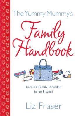 Liz Fraser - The Yummy Mummy’s Family Handbook - 9780007262731 - KLN0014002