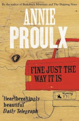 Annie Proulx - Fine Just the Way It Is: Wyoming Stories 3 - 9780007269747 - V9780007269747