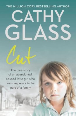 Cathy Glass - Cut: The true story of an abandoned, abused little girl who was desperate to be part of a family - 9780007280995 - V9780007280995