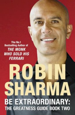 Robin Sharma - Be Extraordinary: The Greatness Guide Book Two: 101 More Insights to Get You to World Class - 9780007284139 - V9780007284139