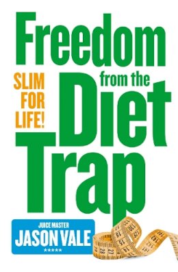 Jason Vale - Freedom from the Diet Trap: Slim for Life - 9780007284924 - V9780007284924