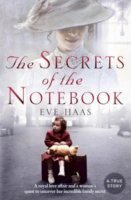 Eve Haas - The Secrets of the Notebook: A royal love affair and a woman’s quest to uncover her incredible family secret - 9780007298501 - V9780007298501